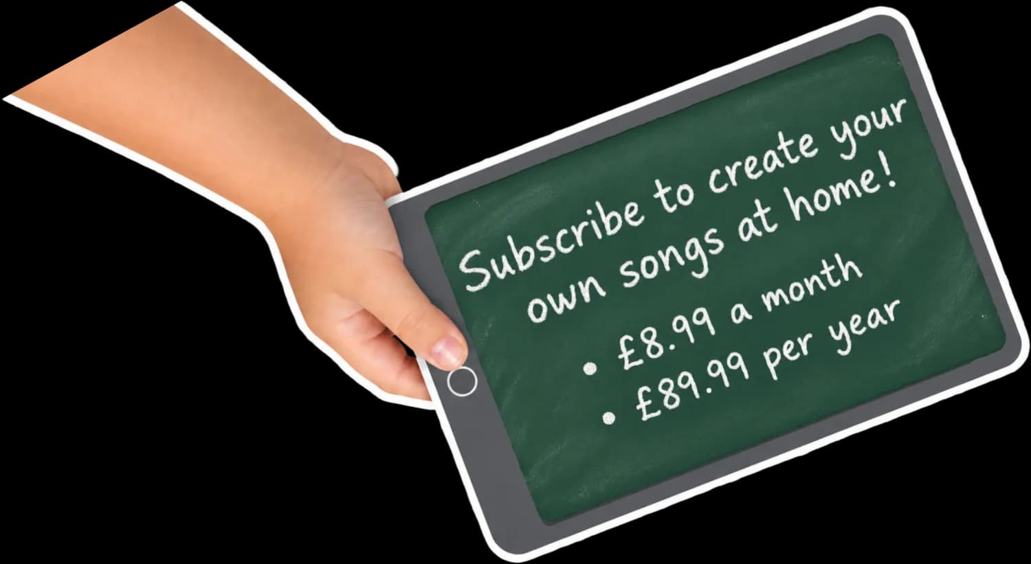 A child’s hand holds a chalkboard tablet that reads: Subscribe to create your own songs at home! £8.99 a month, £89.99 per year.